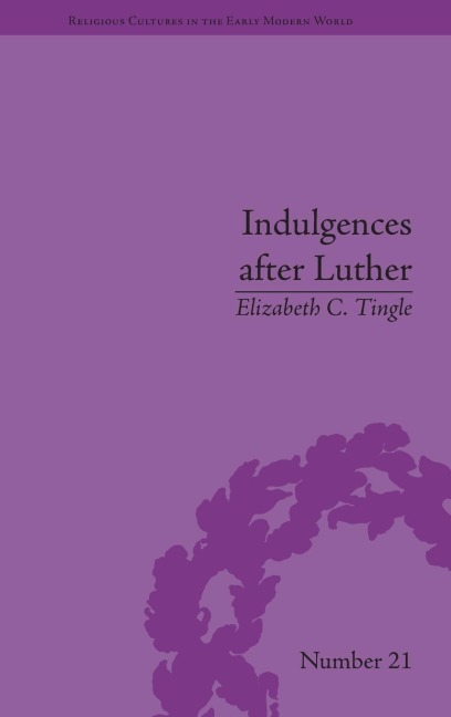 Indulgences after Luther: Pardons in Counter-Reformation France, 1520-1720