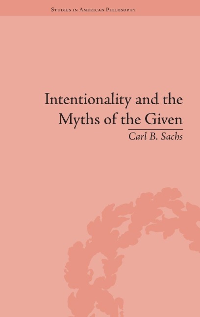 Intentionality and the Myths of the Given: Between Pragmatism and Phenomenology