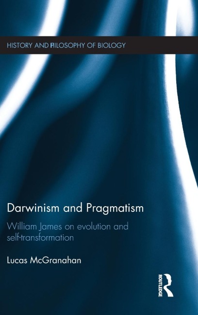 Darwinism and Pragmatism: William James on Evolution and Self-Transformation