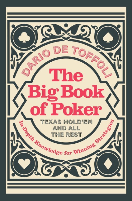 The Big Book of Poker: Texas HoldEm and All the Rest: In-Depth Knowledge for Winning