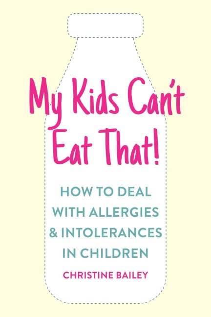 My Kids Cant Eat That: Easy Rules and Recipes to Cope with Childrens Food Allergies, Intolerances and Sensitivities