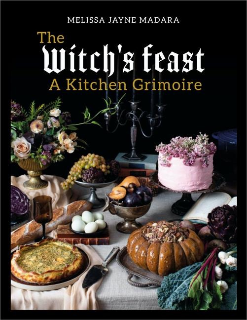 The Witchs Feast: A Kitchen Grimoire