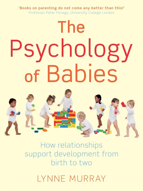 The Psychology of Babies: How relationships support development from birth to two