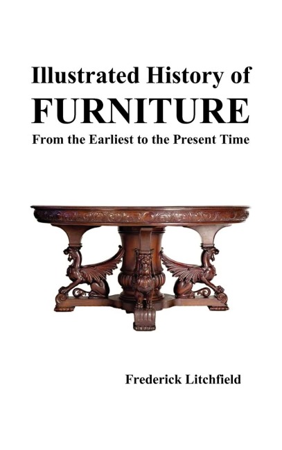 Illustrated History of Furniture: From the Earliest to the Present Time