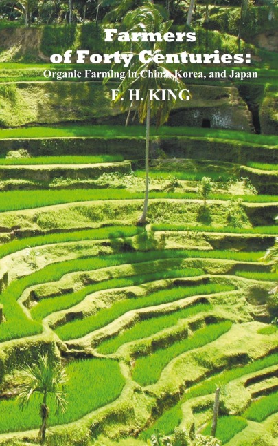 Farmers of Forty Centuries: Permanent Organic Farming in China, Korea, and Japan