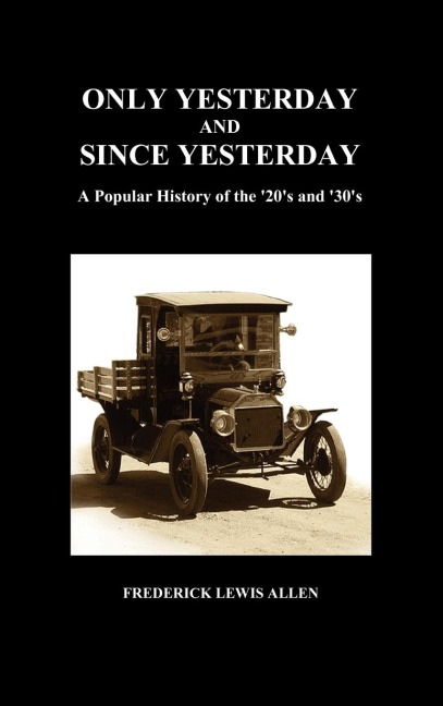 Only Yesterday and Since Yesterday: A Popular History of the 20s and 30s (Hardback)