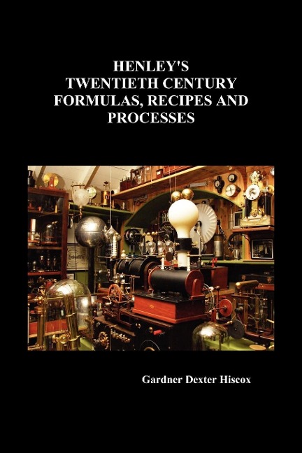 Henleys Twentieth Century Formulas, Recipes and Processes