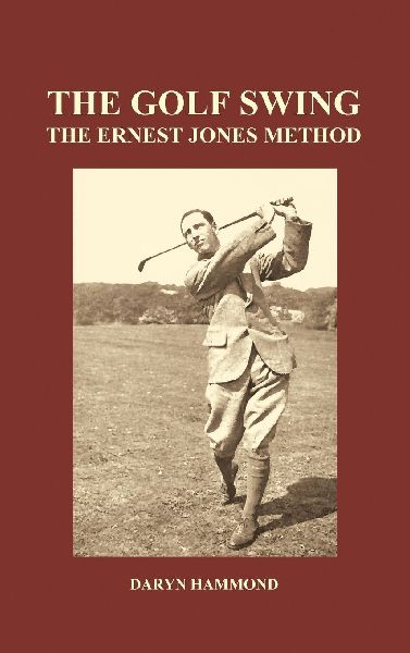 The Golf Swing, the Ernest Jones Method (Hardback)
