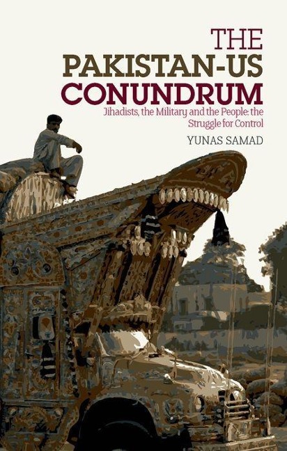 Pakistan-Us Conundrum: Jihadists, the Military and the People-The Struggle for Control