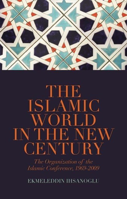 Islamic World in the New Century: The Organisation of the Islamic Conference, 1969-2009