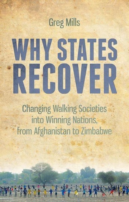 Why States Recover: Changing Walking Societies Into Winning Nations, from Afghanistan to Zimbabwe