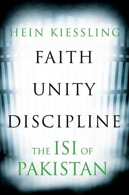 Faith, Unity, Discipline: The Inter-Service-Intelligence (Isi) of Pakistan