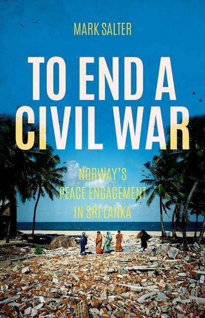 To End a Civil War: Norways Peace Engagement in Sri Lanka
