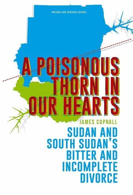 A Poisonous Thorn in Our Hearts: Sudan and South Sudans Bitter and Incomplete Divorce