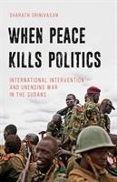 When Peace Kills Politics: International Intervention and Unending Wars in the Sudans