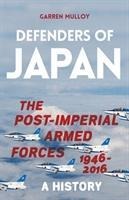 Defenders of Japan: The Post-Imperial Armed Forces 1946-2016, A History