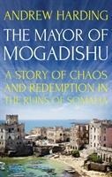 The Mayor of Mogadishu: A Story of Chaos and Redemption in the Ruins of Somalia