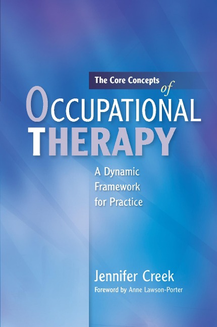 The Core Concepts of Occupational Therapy: A Dynamic Framework for Practice