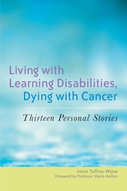 Living with Learning Disabilities, Dying with Cancer: Thirteen Personal Stories