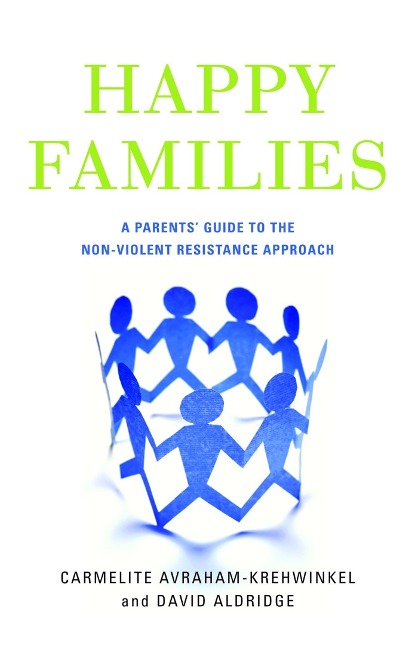 Happy Families: A Parents Guide to the Non-Violent Resistance Approach