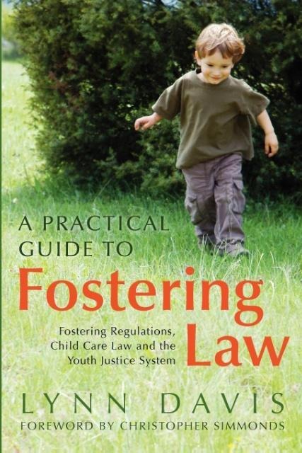 A Practical Guide to Fostering Law: Fostering Regulations, Child Care Law and the Youth Justice System