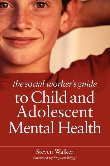 The Social Workers Guide to Child and Adolescent Mental Health
