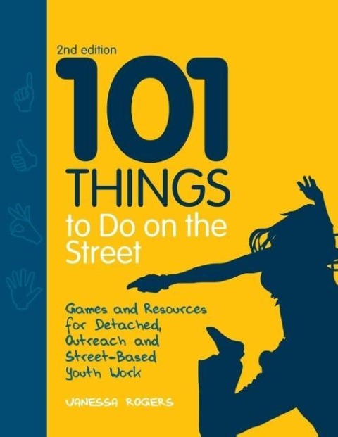 101 Things to Do on the Street: Games and Resources for Detached, Outreach and Street-Based Youth Work