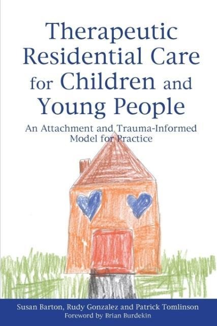 Therapeutic Residential Care for Children and Young People: An Attachment and Trauma-Informed Model for Practice