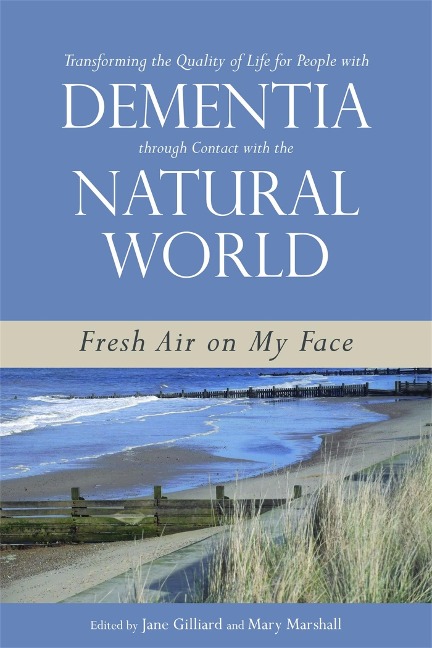 Transforming the Quality of Life for People with Dementia Through Contact with the Natural World: Fresh Air on My Face