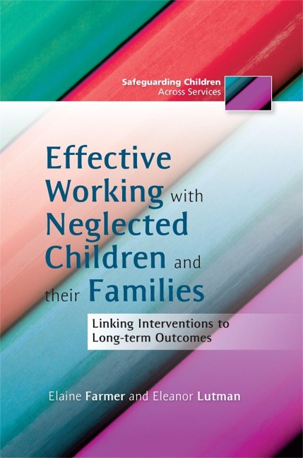 Effective Working with Neglected Children and Their Families: Linking Interventions to Long-Term Outcomes
