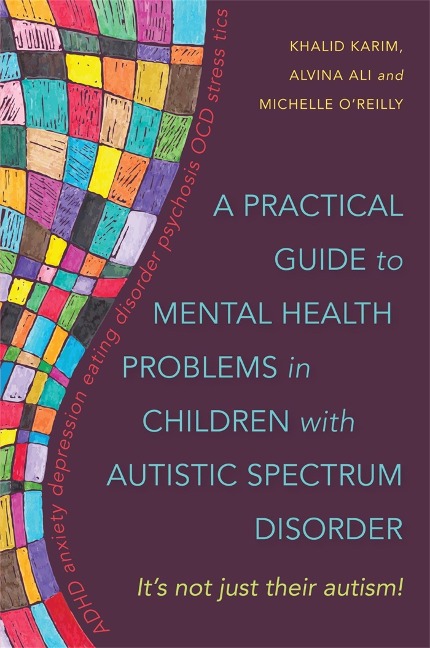 A Practical Guide to Mental Health Problems in Children with Autistic Spectrum Disorder: Its Not Just Their Autism!