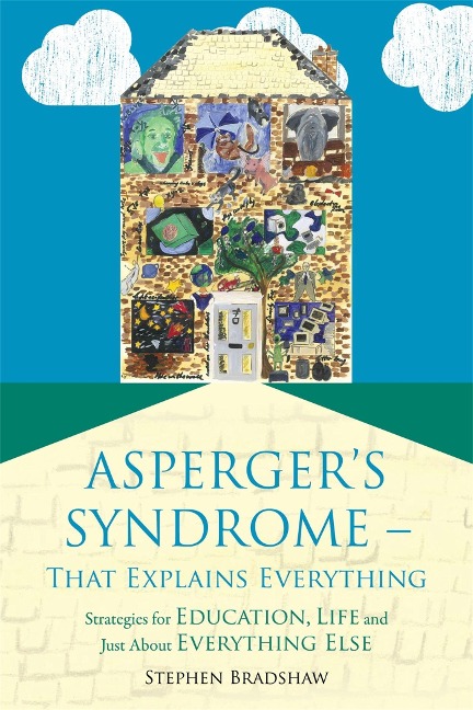 Aspergers Syndrome - That Explains Everything: Strategies for Education, Life and Just about Everything Else