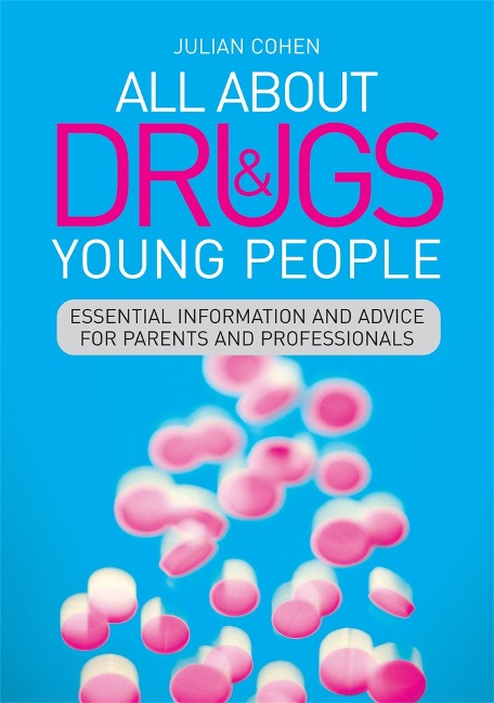 All about Drugs & Young People: Essential Information and Advice for Parents and Professionals