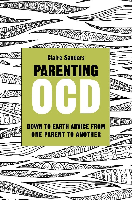 Parenting Ocd: Down to Earth Advice from One Parent to Another