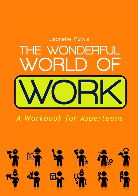 The Wonderful World of Work: A Workbook for Asperteens