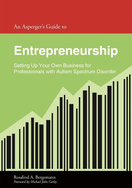 An Aspergers Guide to Entrepreneurship: Setting Up Your Own Business for Professionals with Autism Spectrum Disorder