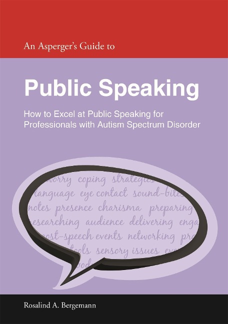 An Aspergers Guide to Public Speaking: How to Excel at Public Speaking for Professionals with Autism Spectrum Disorder