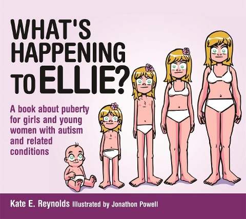 Whats Happening to Ellie?: A book about puberty for girls and young women with autism and related conditions
