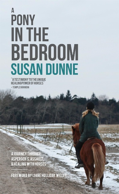 A Pony in the Bedroom: A Journey Through Aspergers, Assault, and Healing with Horses