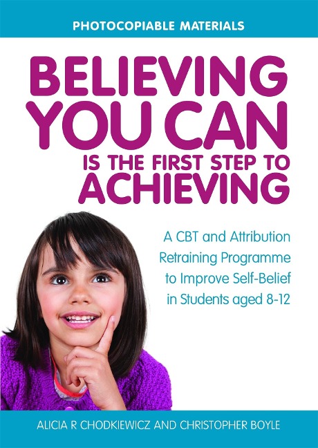 Believing You Can Is the First Step to Achieving: A CBT and Attribution Retraining Programme to Improve Self-Belief in Students Aged 8-12