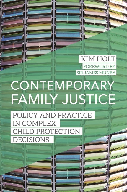 Contemporary Family Justice: Policy and Practice in Complex Child Protection Decisions