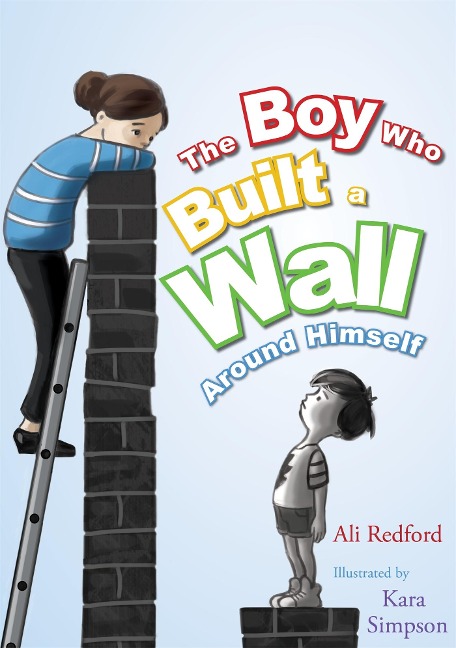 The Boy Who Built a Wall Around Himself: A Therapeutic Story for Children Who Hurt - selected for The Reading Agencys Reading Well initiative