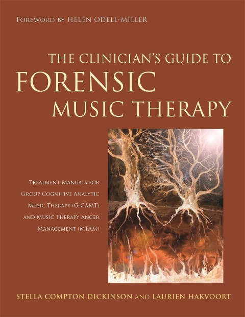 The Clinicians Guide to Forensic Music Therapy: Treatment Manuals for Group Cognitive Analytic Music Therapy (G-Camt) and Music Therapy Anger Management (Mtam)
