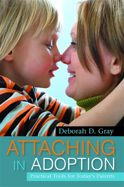 Attaching in Adoption: Practical Tools for Todays Parents