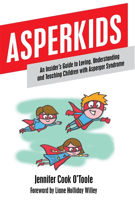 Asperkids: An Insiders Guide to Loving, Understanding and Teaching Children with Asperger Syndrome