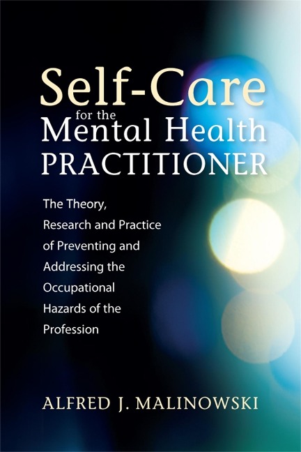 Self-Care for the Mental Health Practitioner: The Theory, Research, and Practice of Preventing and Addressing the Occupational Hazards of the Profession
