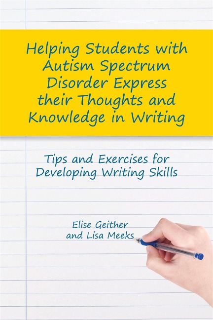 Helping Students with Autism Spectrum Disorder Express Their Thoughts and Knowledge in Writing: Tips and Exercises for Developing Writing Skills