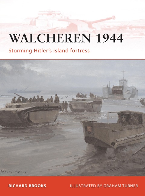 Walcheren 1944: Storming Hitlers island fortress