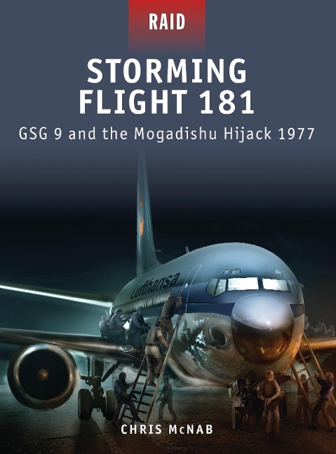 Storming Flight 181: Gsg 9 and the Mogadishu Hijack 1977