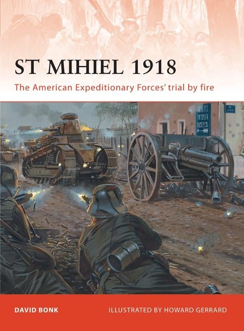St Mihiel 1918: The American Expeditionary Forces' Trial by Fire